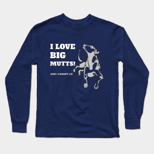 I Love Big Mutts And I Cannot Lie Dog Pet Fan Cool Gift Long Sleeve T-Shirt